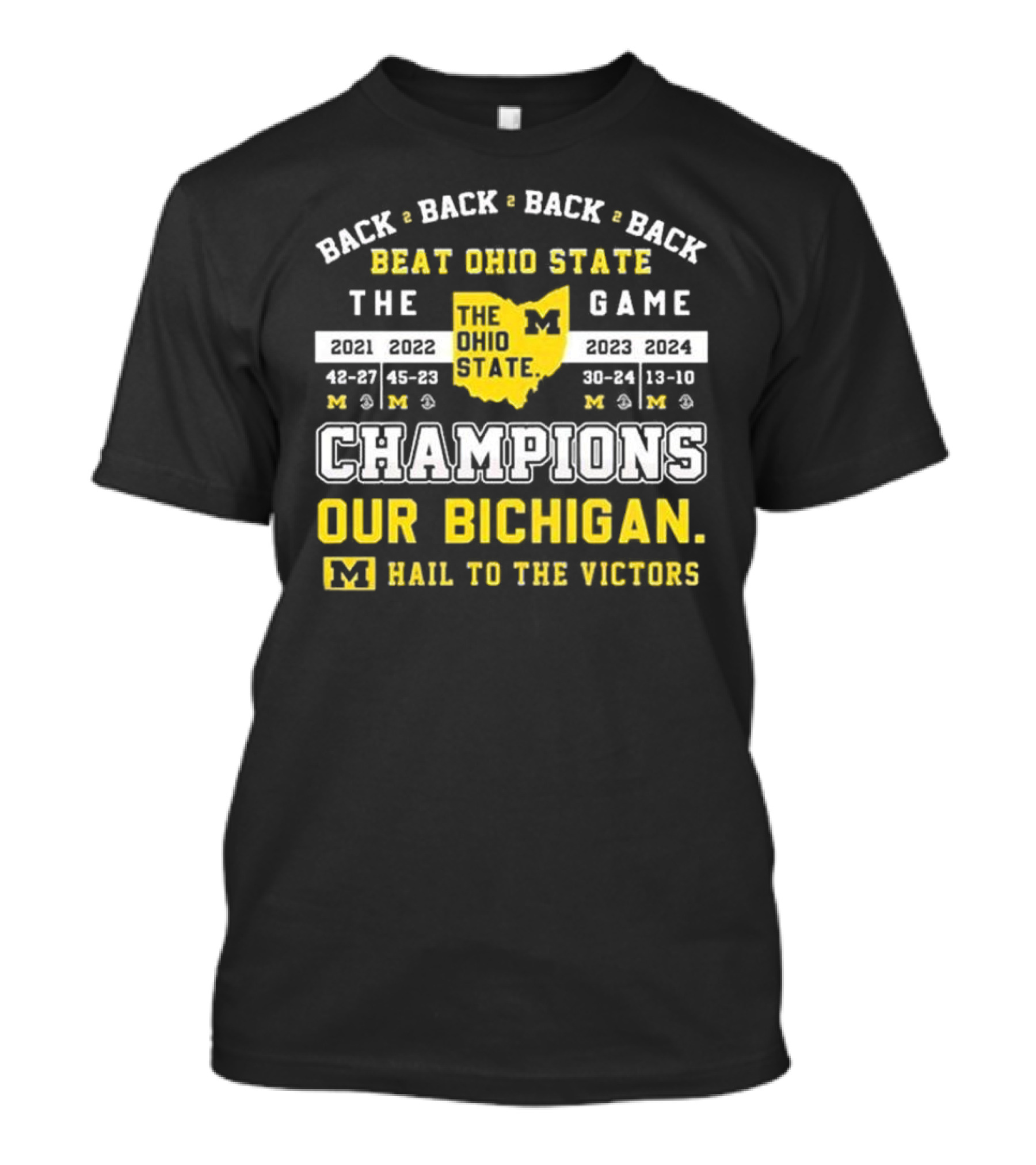 Back To Back Beat Ohio State The Game Champions Our Michigan Hail To The Victors T-Shirt