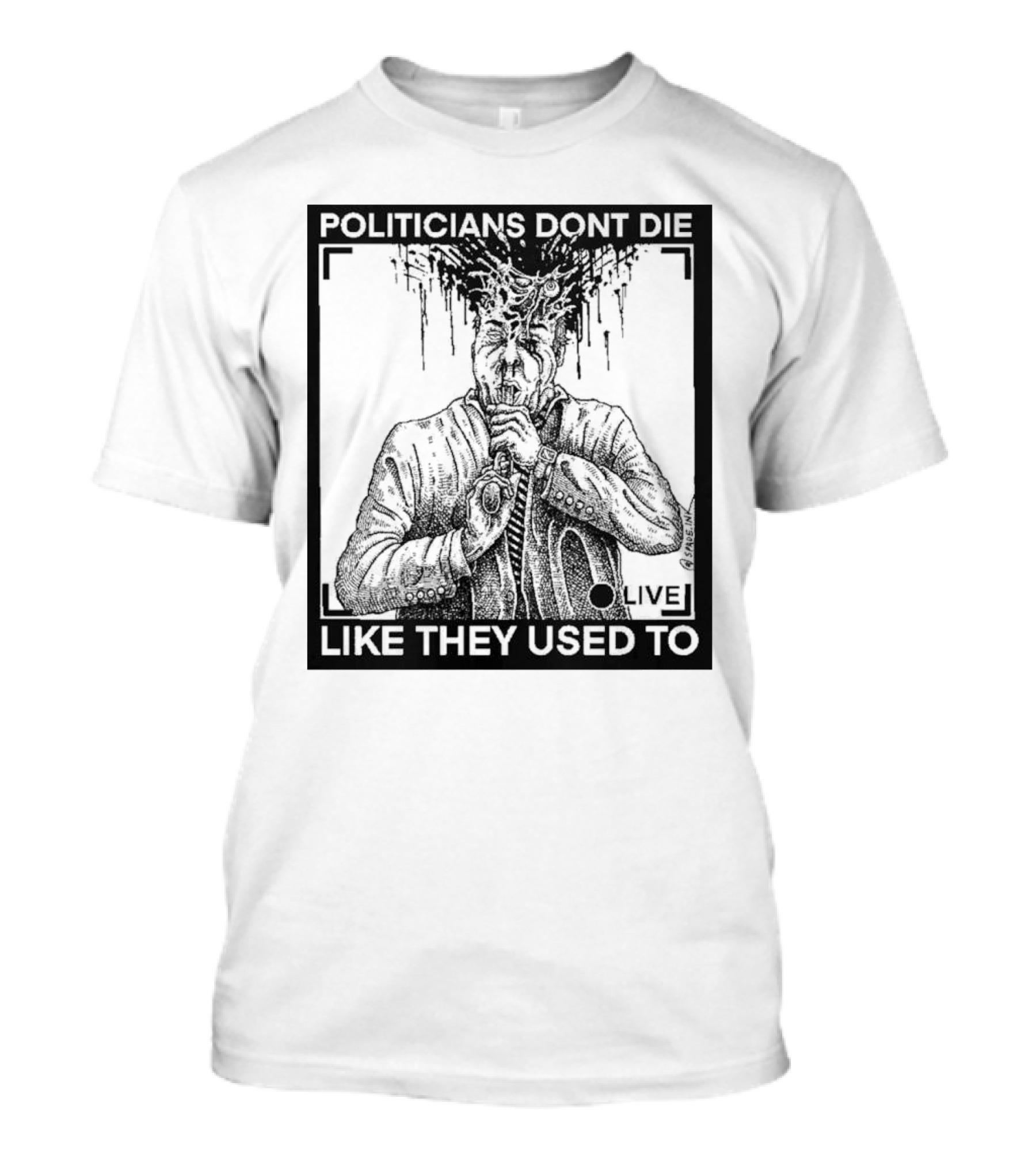 POLITICIANS DONT DIE LIKE THEY USED TO LIVE T-Shirt