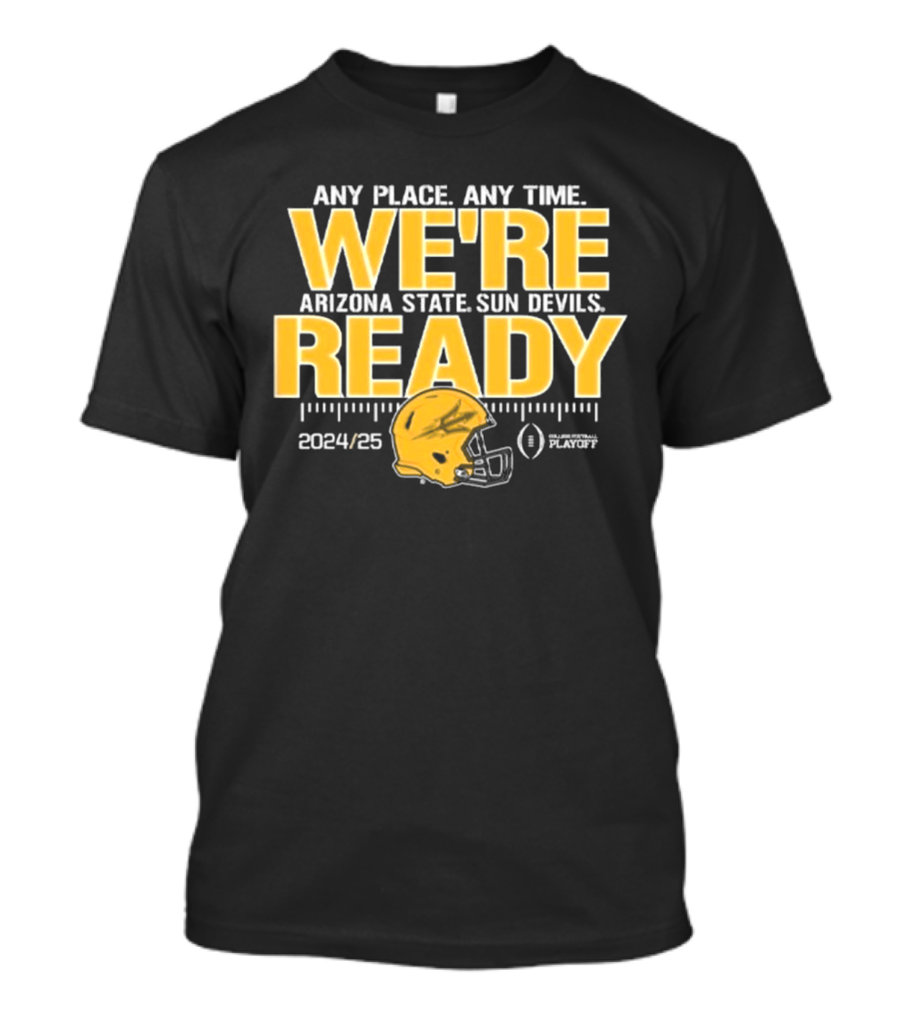 Arizona State Sun Devils Any Place Any Time We're Ready 2024/25 College Football Playoff T-Shirt