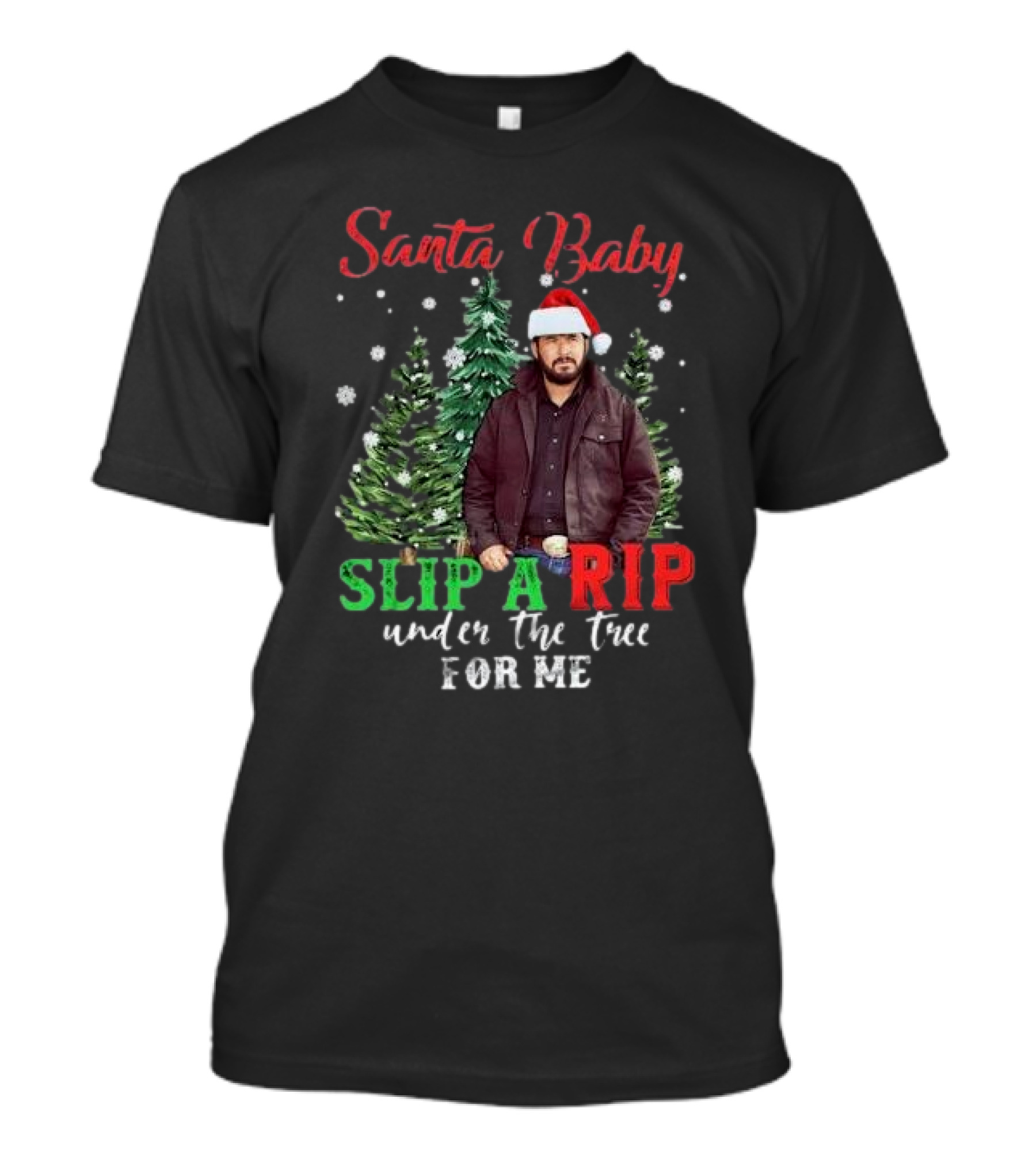Santa Baby Slip A Rip Under The Tree For Me Christmas 2024 Yellowstone T-Shirt