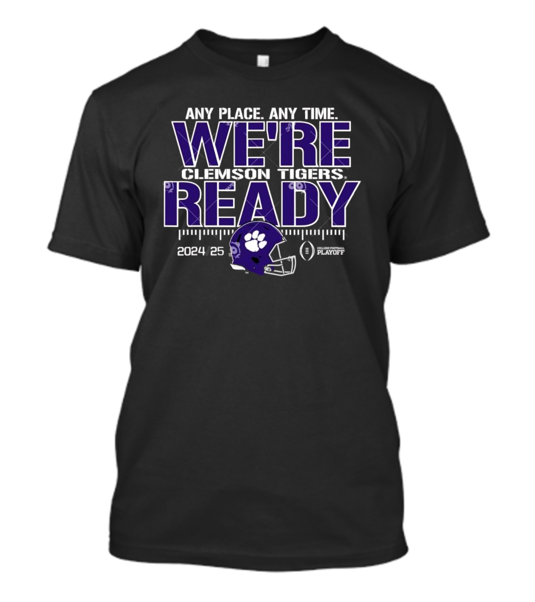 Any Place Any Time We’re Ready Clemson Tigers 2024 25 College Football Playoff T-Shirt