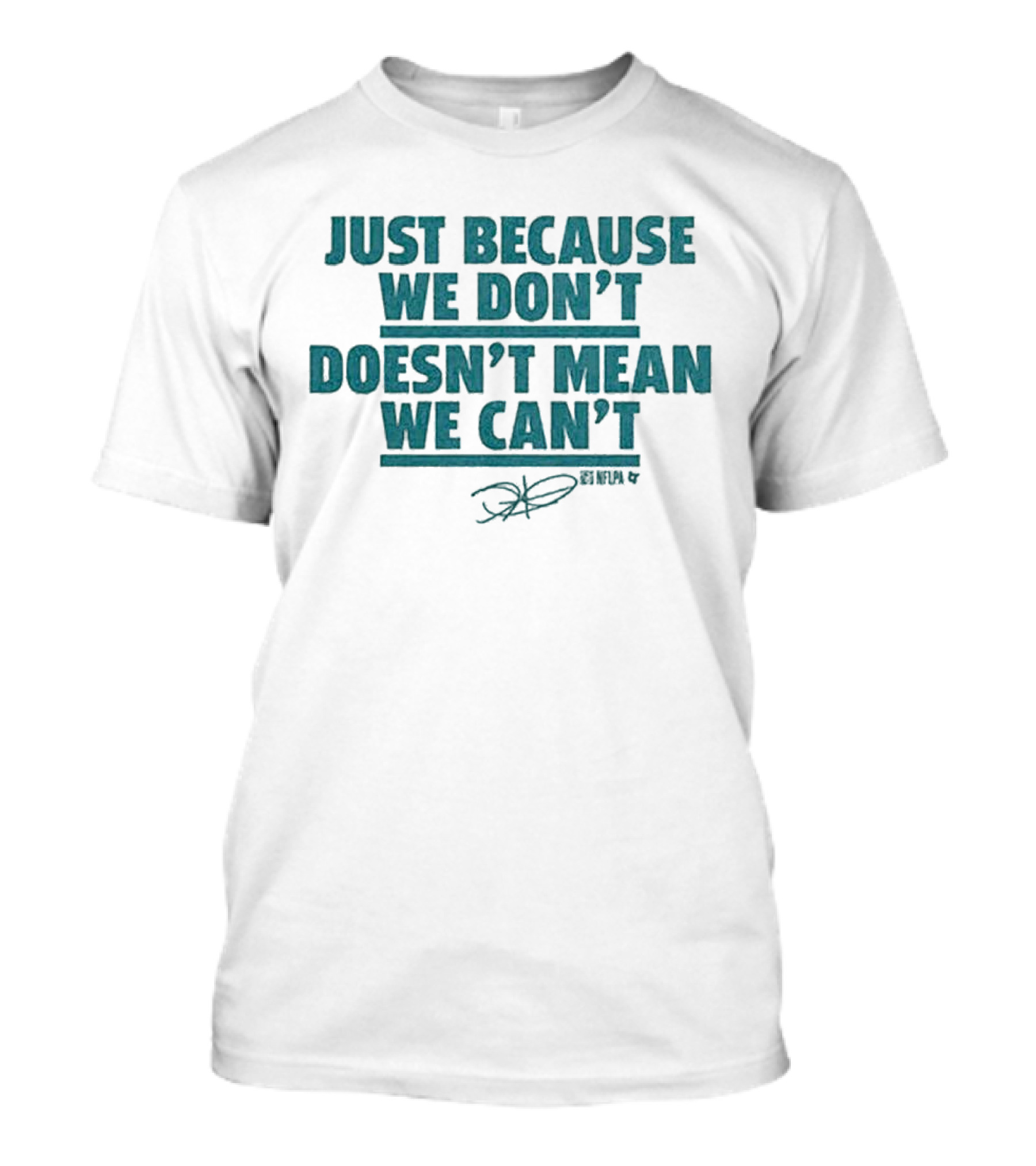 Just Because We Don’t Doesn’t Mean We Can’t Jalen Hurts NFLPA T-Shirt