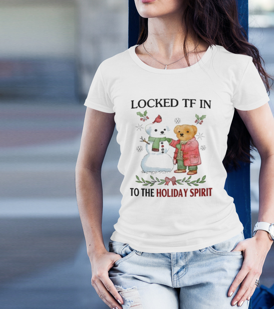 Locked TF In To The Holiday Spirit Bear And Snowman Winter Scene T-Shirt