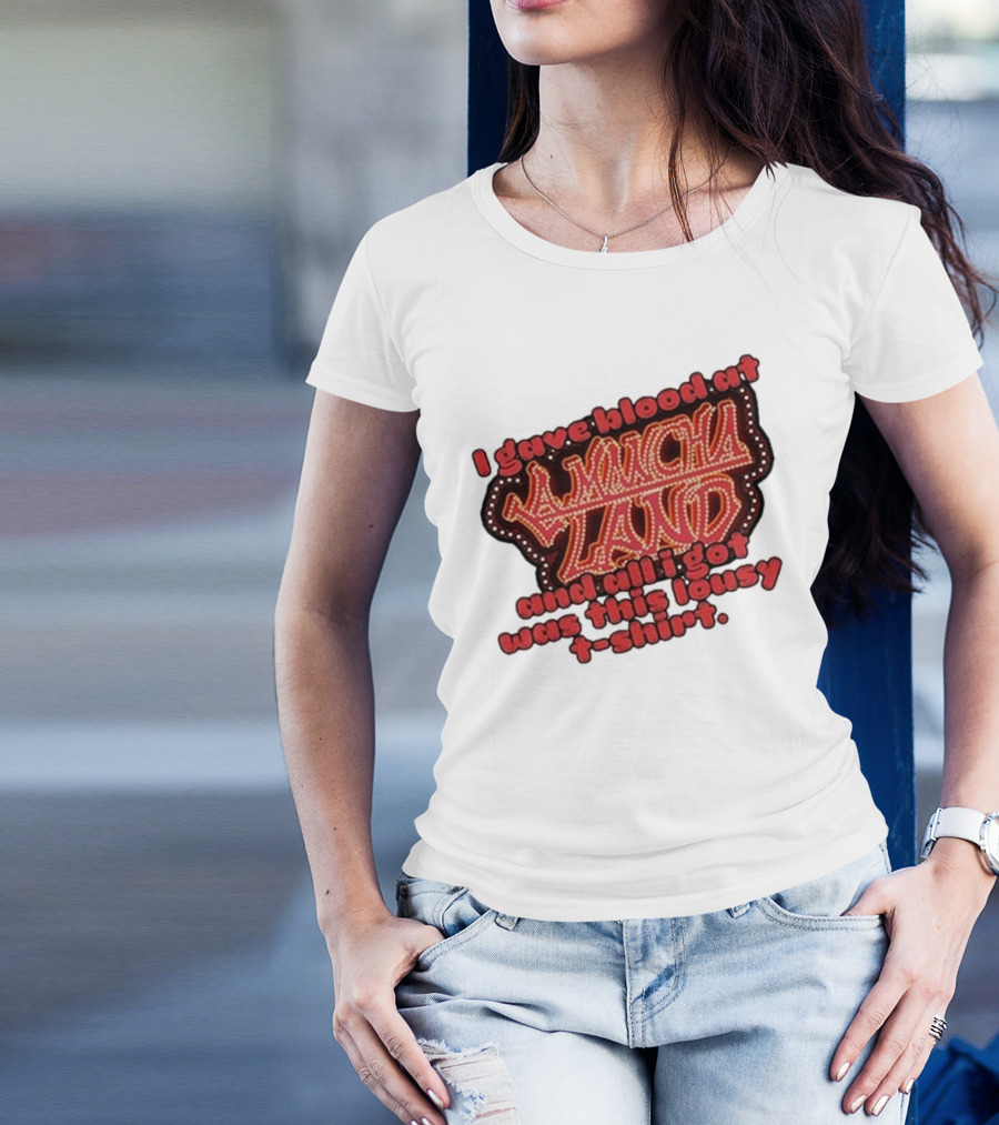 I Gave Blood At La Mancha Land And All I Got Was This Lousy T-Shirt