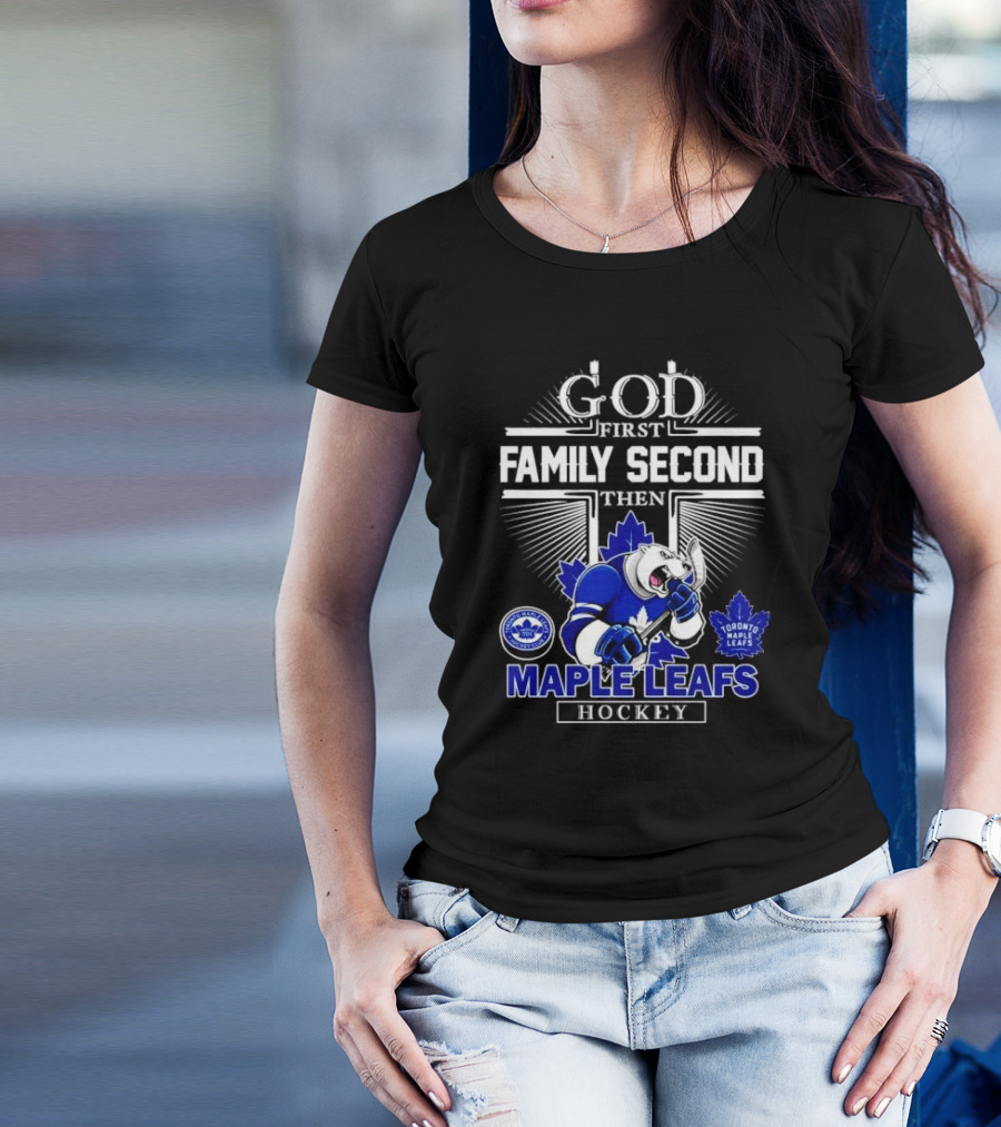 God First Family Second Then Toronto Maple Leafs Hockey Mascot Leafs T-Shirt