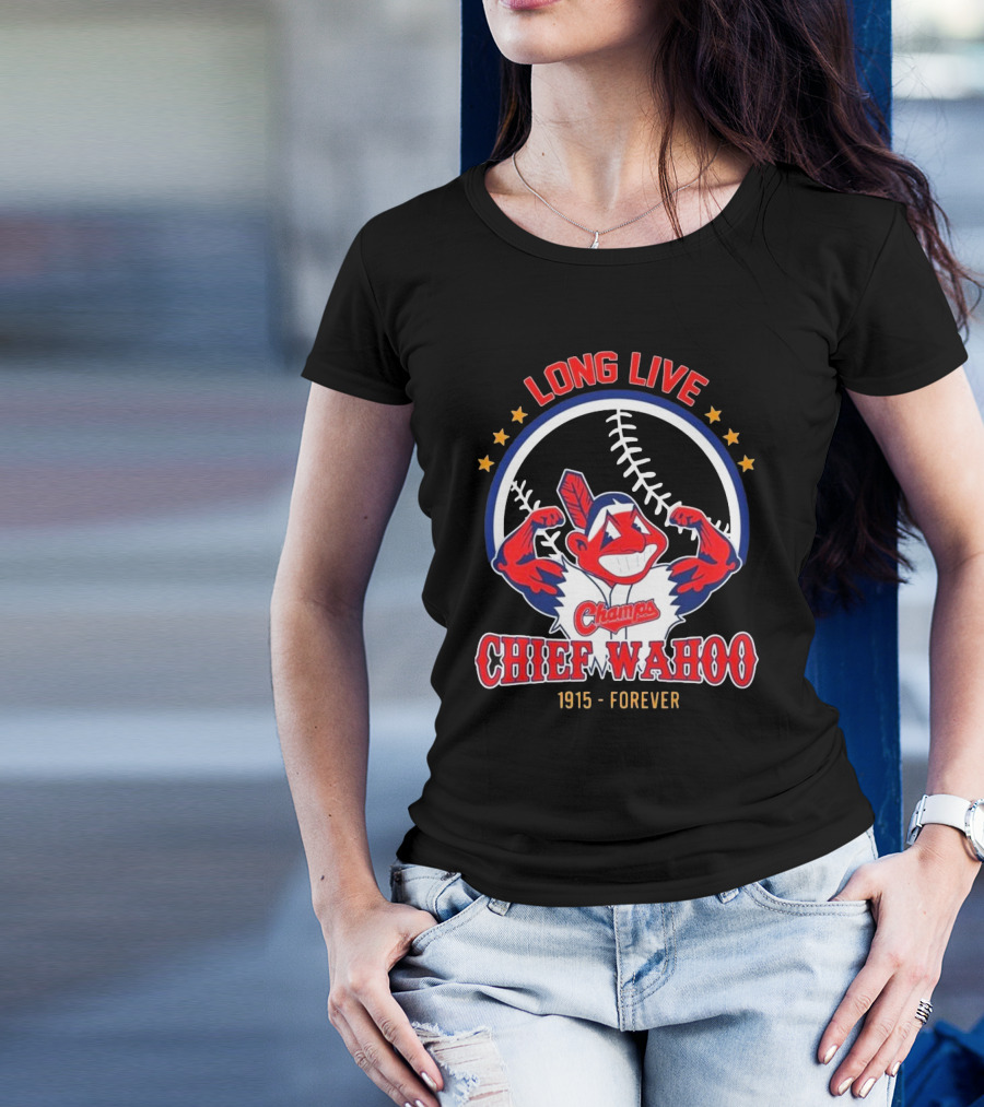 Long Live Chief Wahoo Champs 1915-Forever T-Shirt