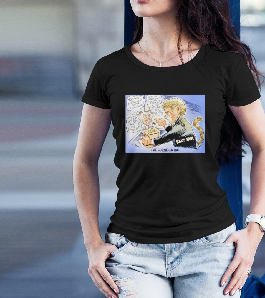 Rand Paul The Cornered Rat Gain Of Function We Did Not Fund What We Funded T-Shirt