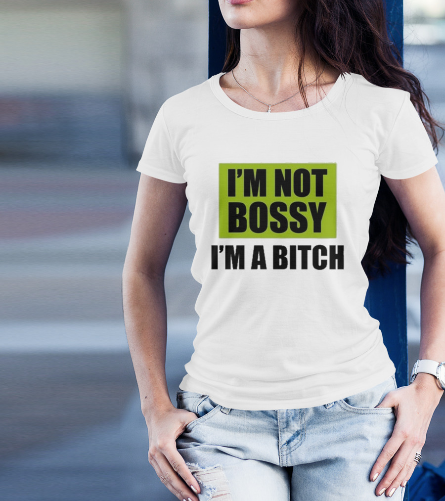 I’m Not Bossy I’m A Bitch Bold Green And Black T-Shirt