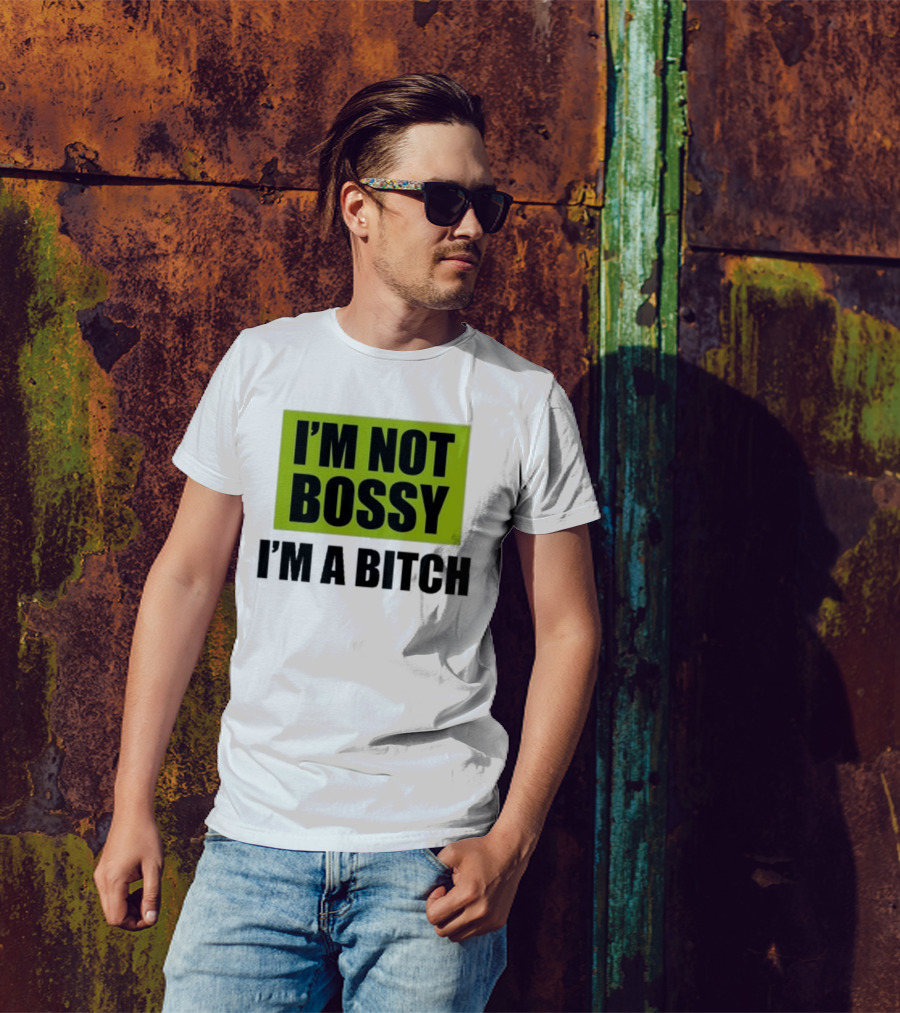 I’m Not Bossy I’m A Bitch Bold Green And Black T-Shirt