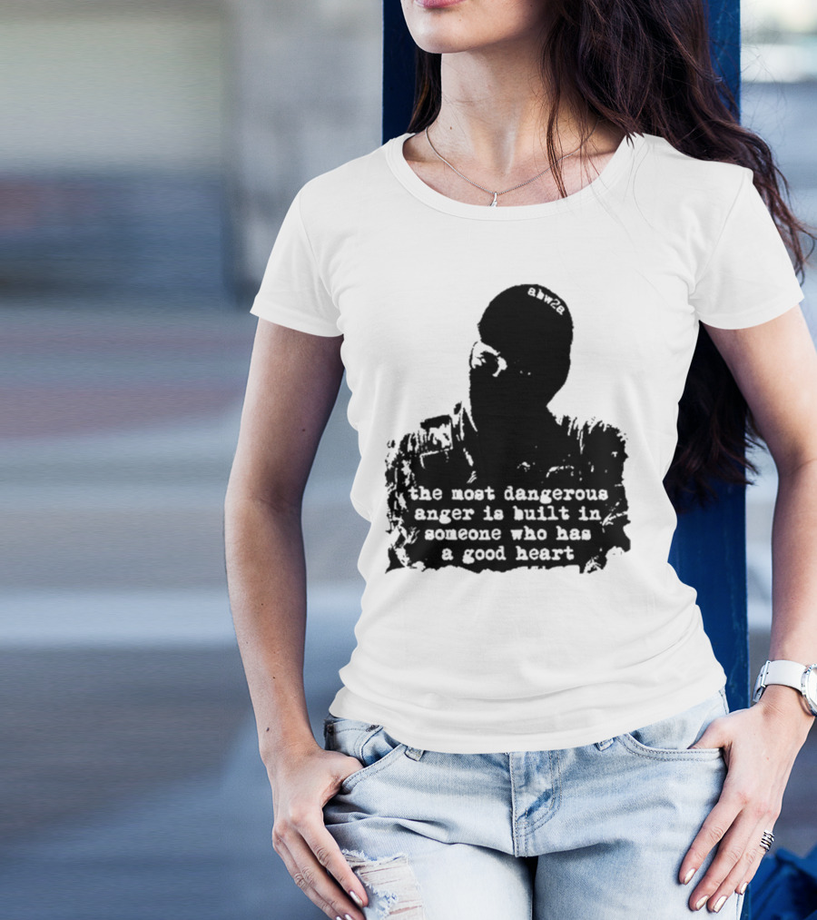 The Most Dangerous Anger Is Built In Someone Who Has A Good Heart Ahw28 T-Shirt
