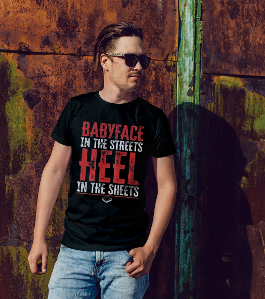 Babyface In The Streets Heel In The Sheets Wrestling Phrase T-Shirt