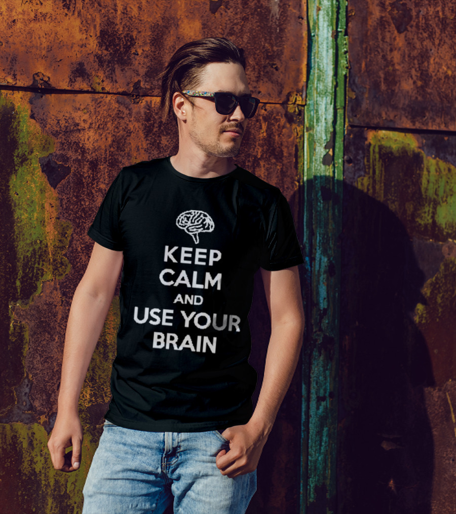 Keep Calm And Use Your Brain Text With Brain T-Shirt