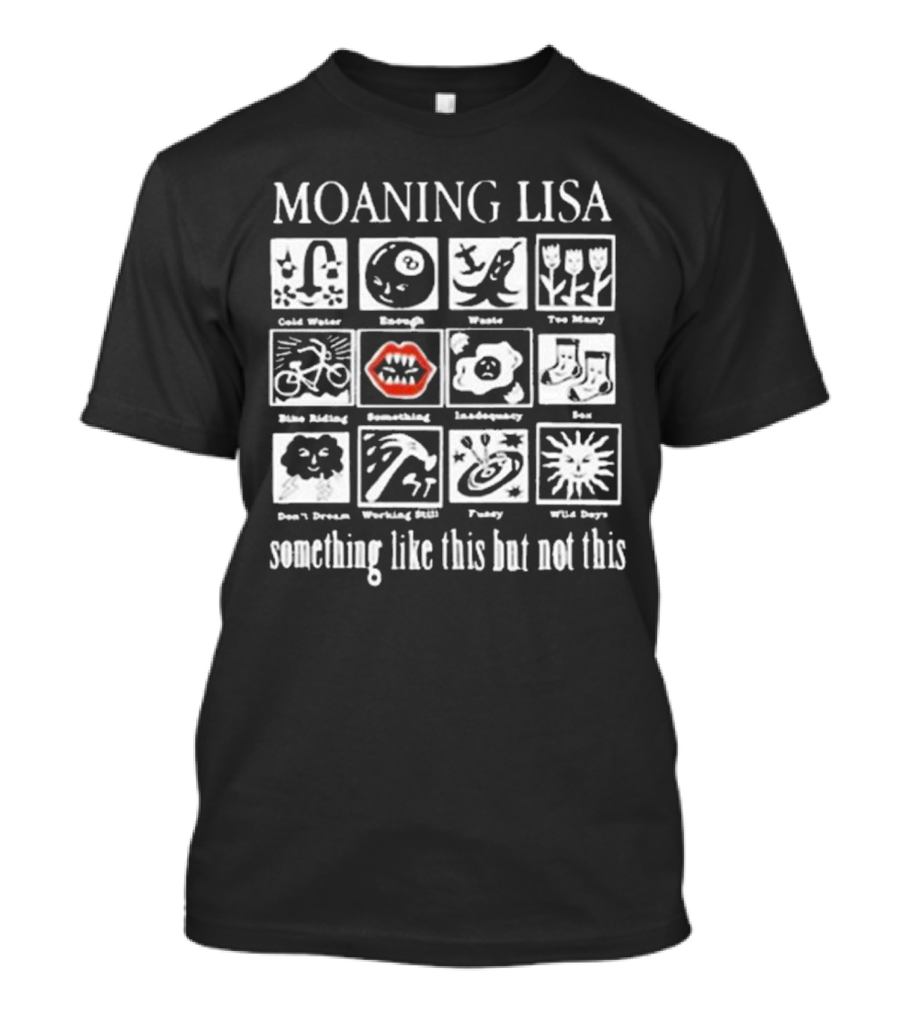 MOANING LISA Cold Water Enough Waste Too Many Blue Ridings Something Inadequately Box Don't Dream Working Still Funky Wild Days Something Like This But Not This T-Shirt