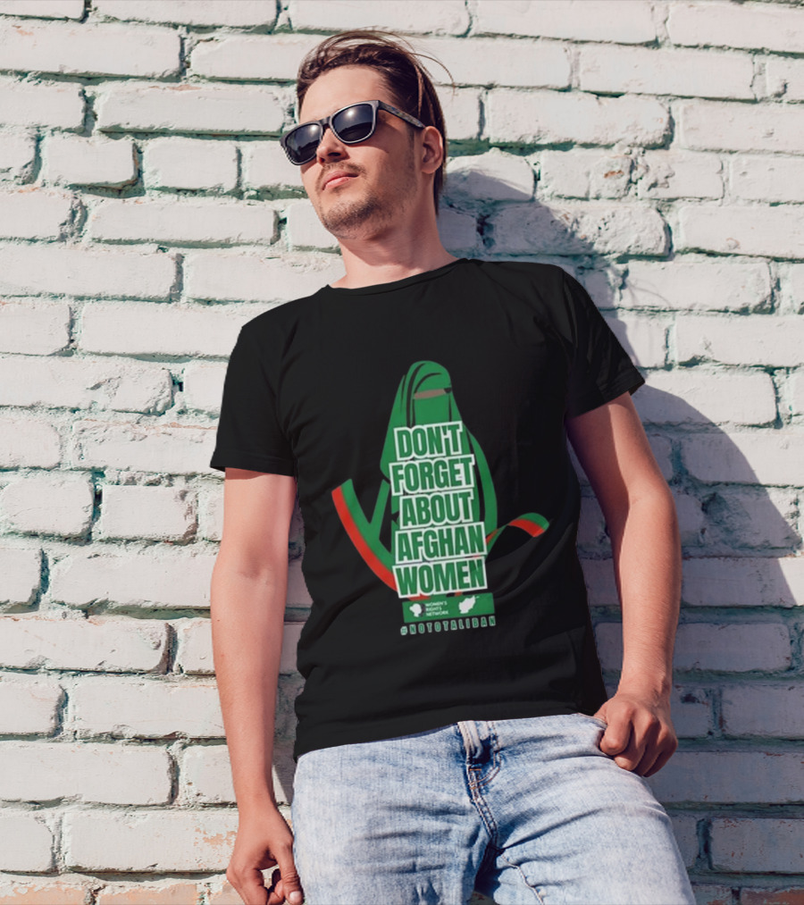 DON'T FORGET ABOUT AFGHAN WOMEN #NOTOTALIBAN WOMEN'S MARCH ACTIVIST NETWORK T-Shirt