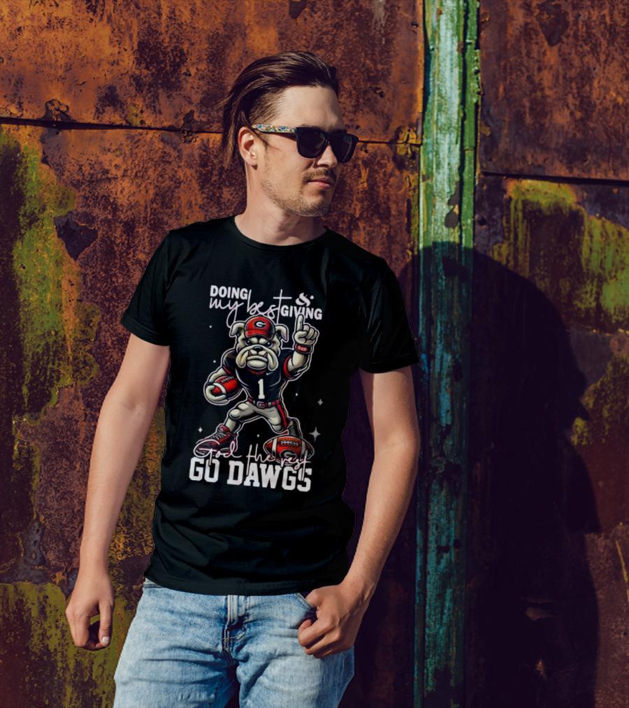 Doing My Best Giving God The Rest Go Dawgs Georgia Bulldogs Engineered For H12story Mascot Football T-Shirt