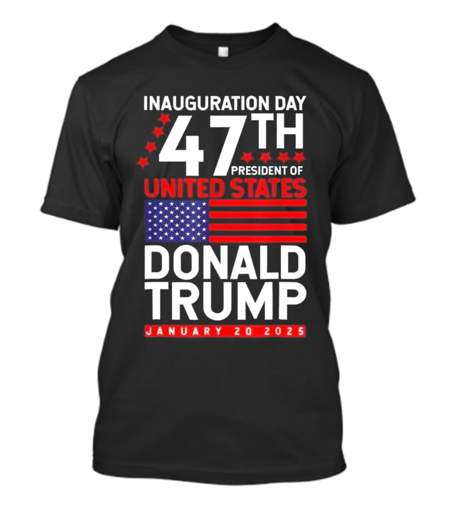 Inauguration Day 47th President United States Donald Trump January 20 2025 Stars Stripes T-Shirt