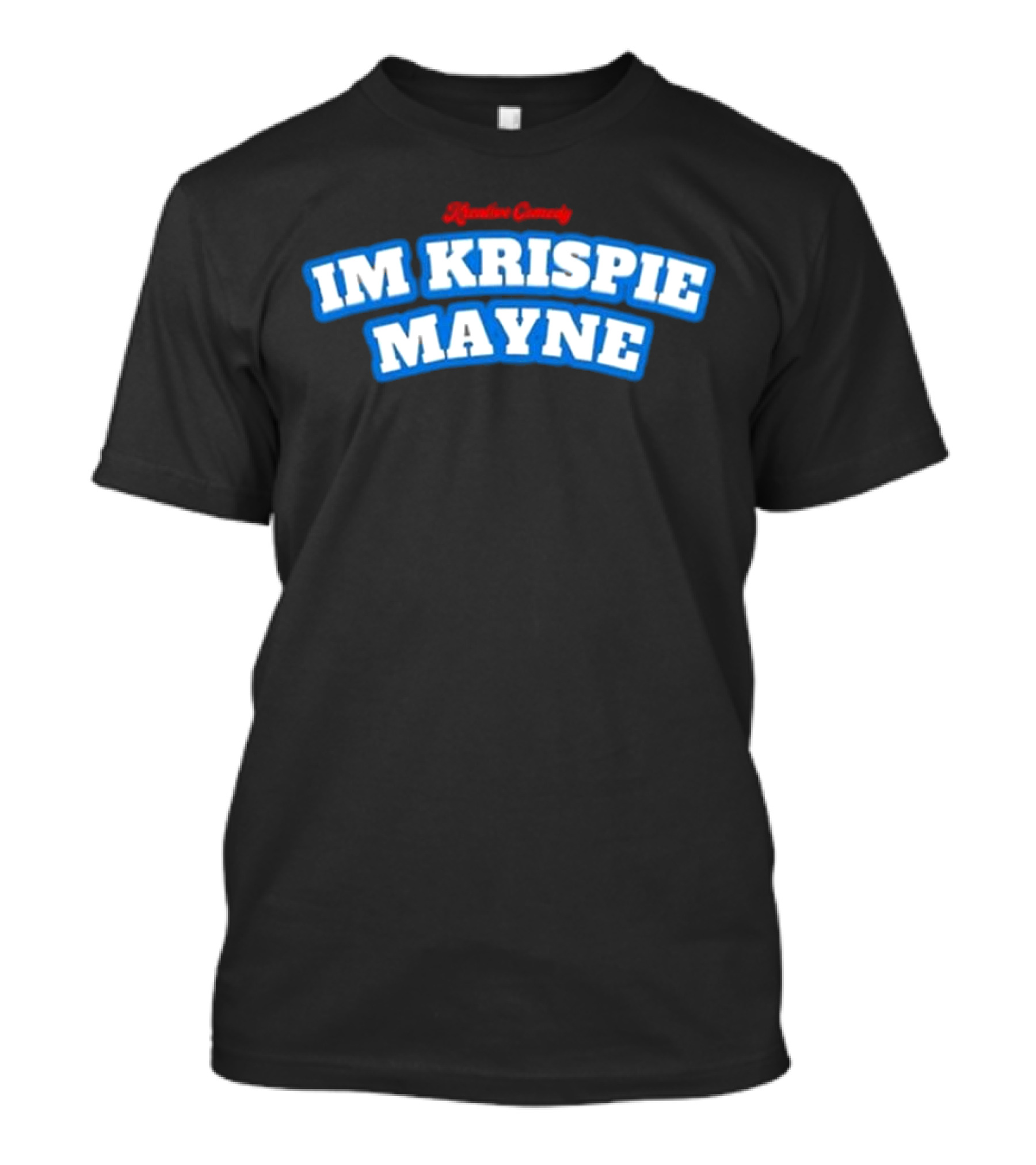 Kreative Comedy IM KRISPIE MAYNE T-Shirt