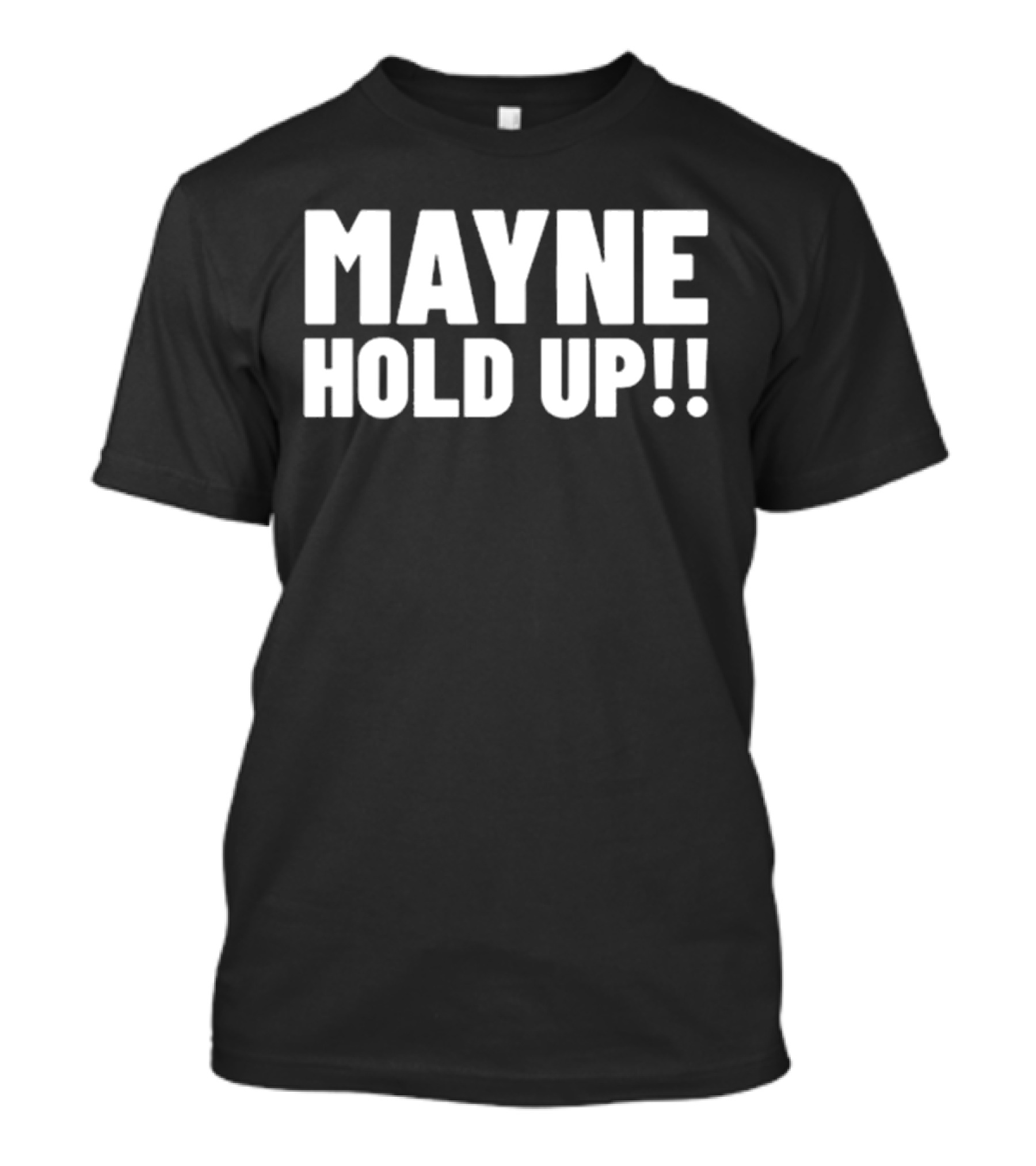 MAYNE HOLD UP Classic Catchphrase T-Shirt