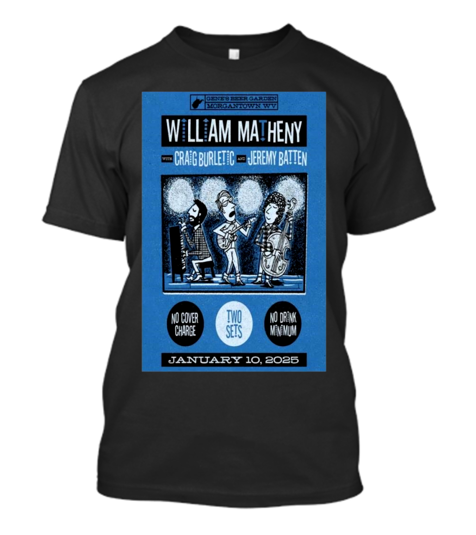 William Matheny With Craig Burletic And Jeremy Batten Live At Gene's Beer Garden Morgantown WV January 10 2025 No Cover Charge Two Sets T-Shirt