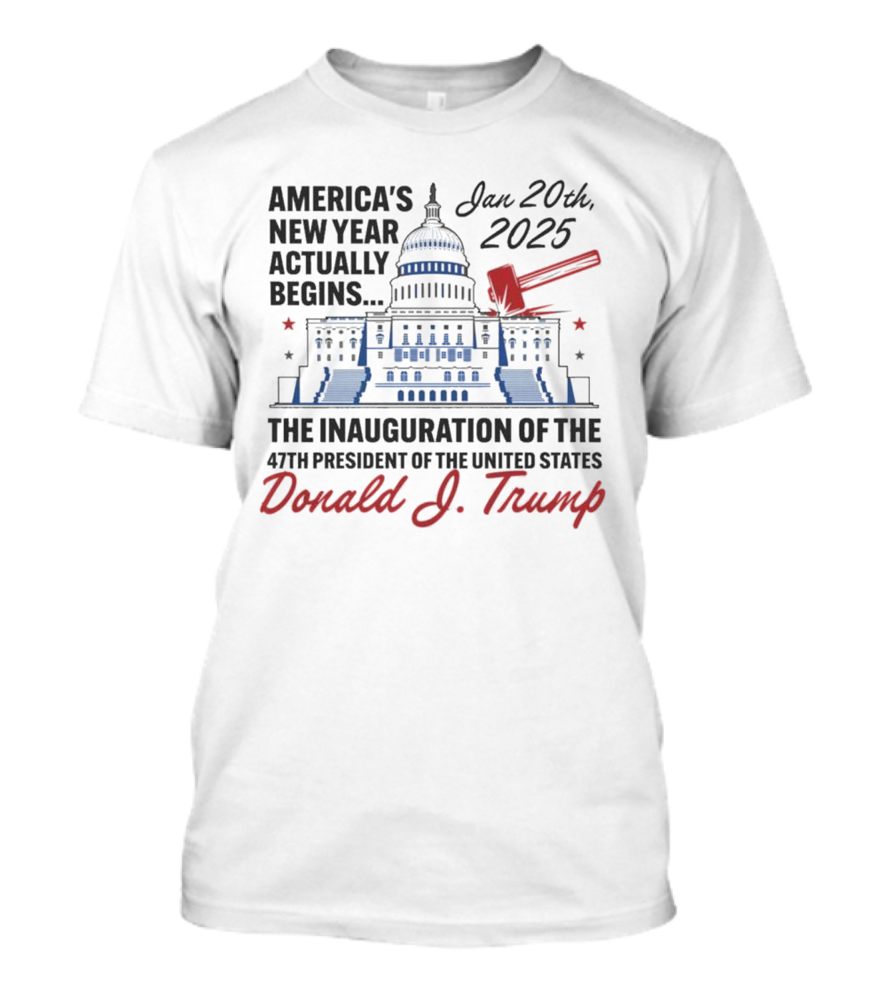 America's New Year Actually Begins Jan 20th, 2025 The Inauguration Of The 47th President Of The United States Donald J. Trump T-Shirt