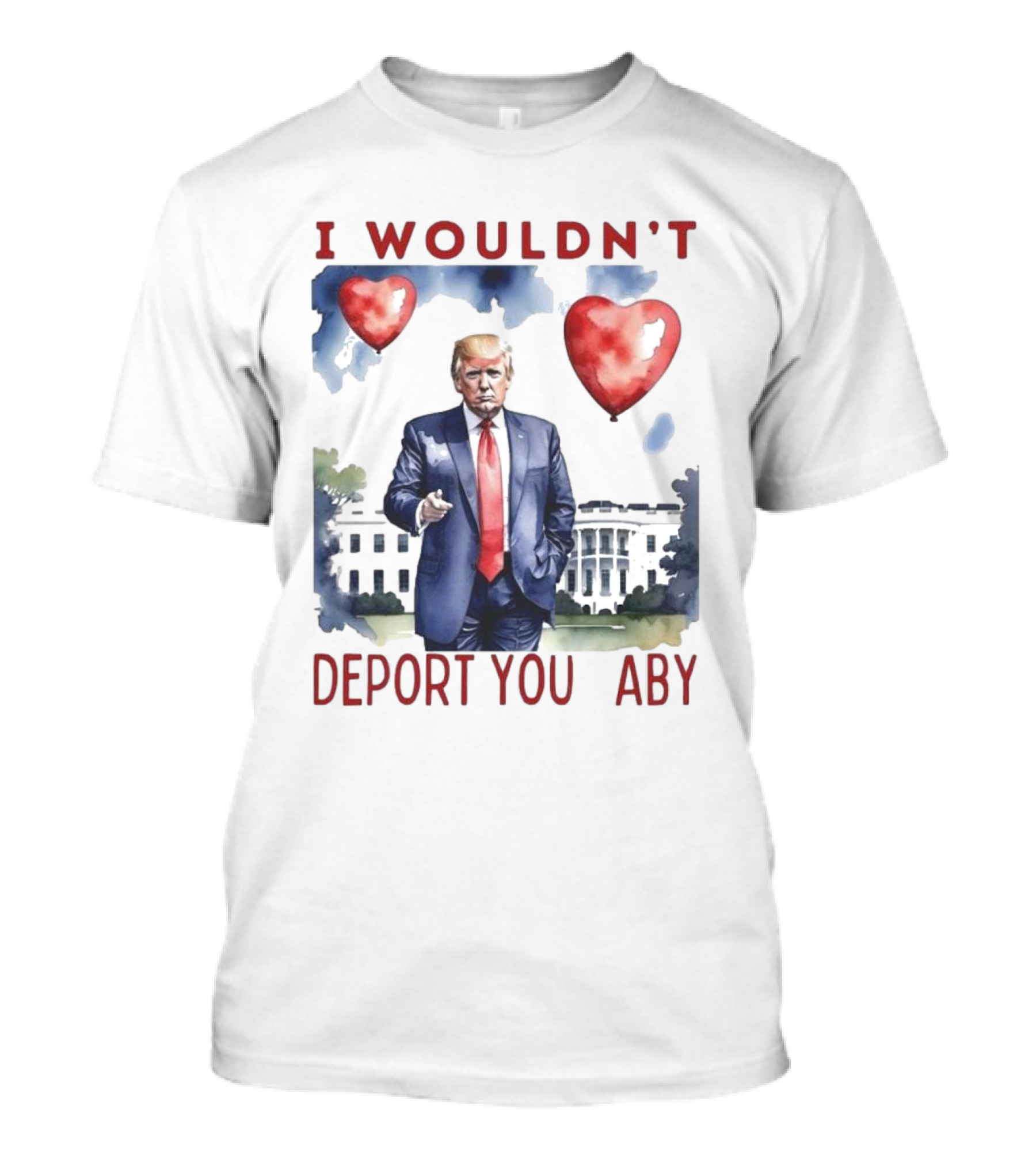 I Wouldn’t Deport You Aby Valentine Trump White House Hearts T-Shirt