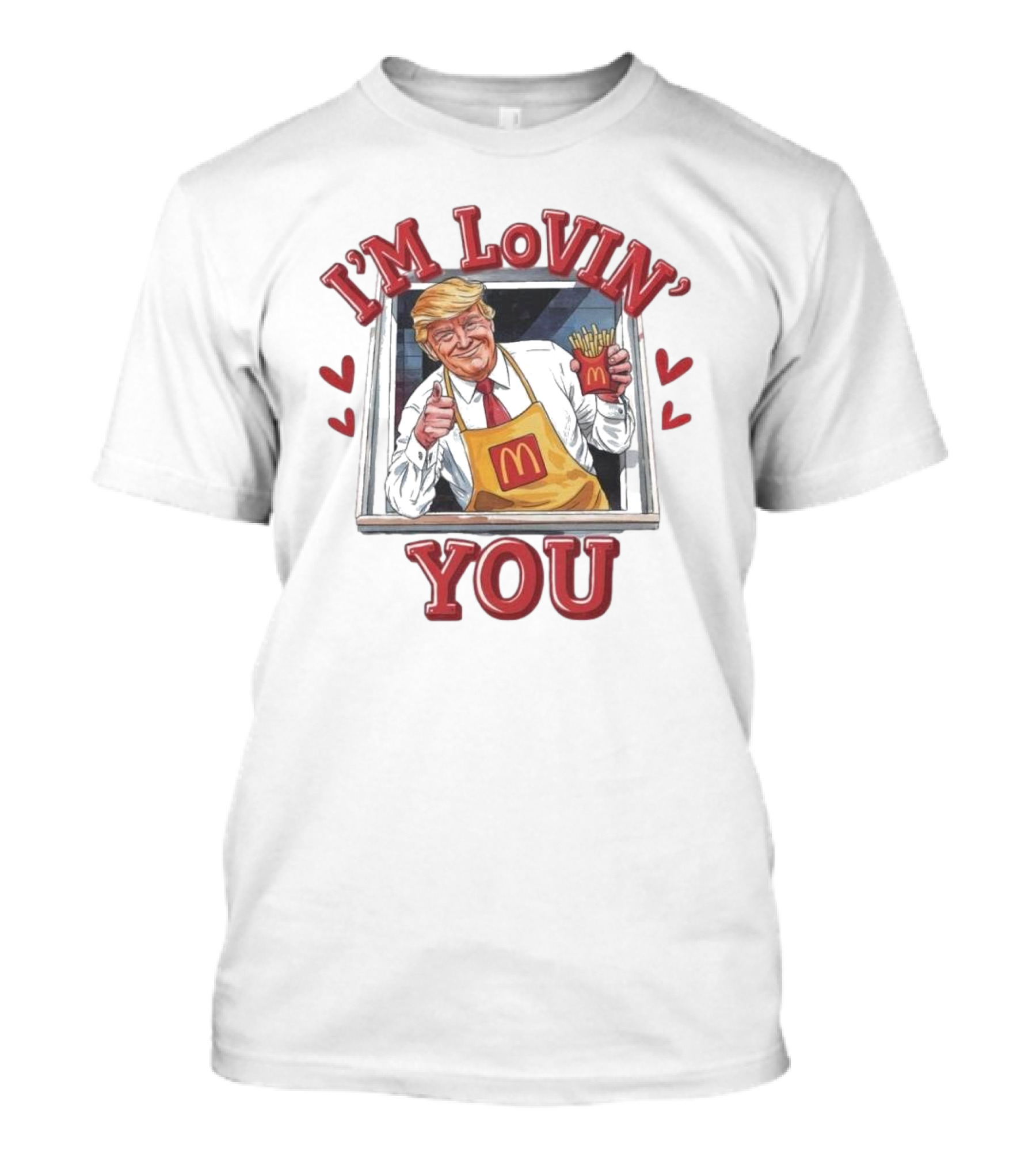 I'M LoVIN' You Trump Valentine 2025 McDonald's Fries Hearts T-Shirt