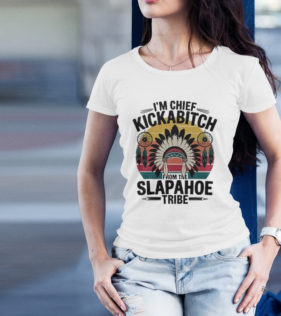 I'm Chief Kickabitch From The Slapahoe Tribe Dreamcatcher Native Headdress Retro Sunburst T-Shirt