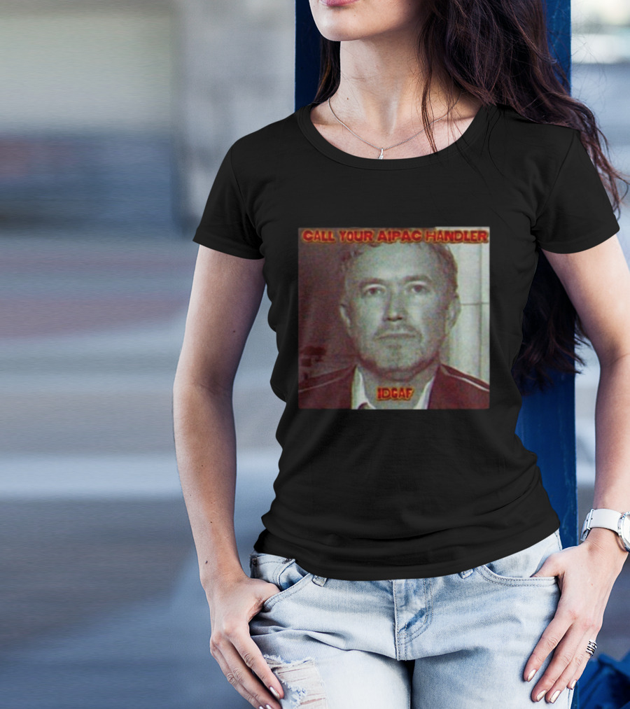 Call Your AIPAC Handler IDGAF T-Shirt