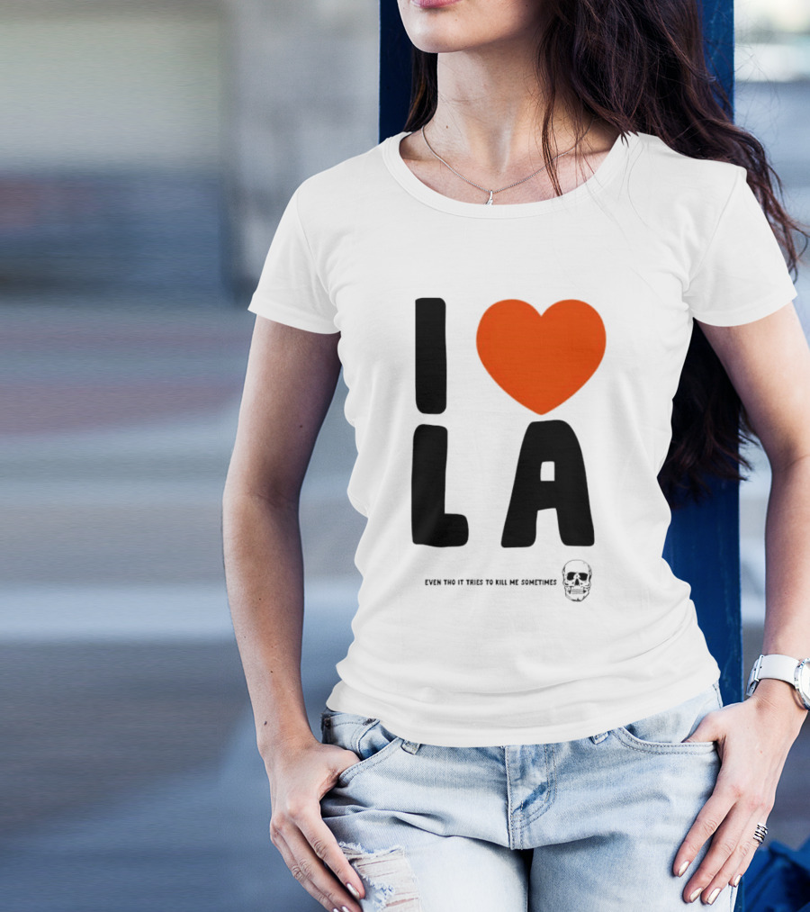 I Heart LA Even Tho It Tries To Kill Me Sometimes Skull T-Shirt