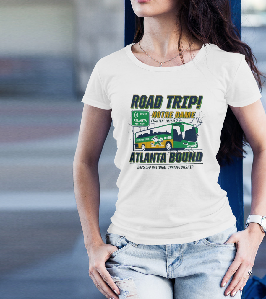 Road Trip Notre Dame Fightin' Irish Atlanta Bound 2025 CFP National Championship T-Shirt