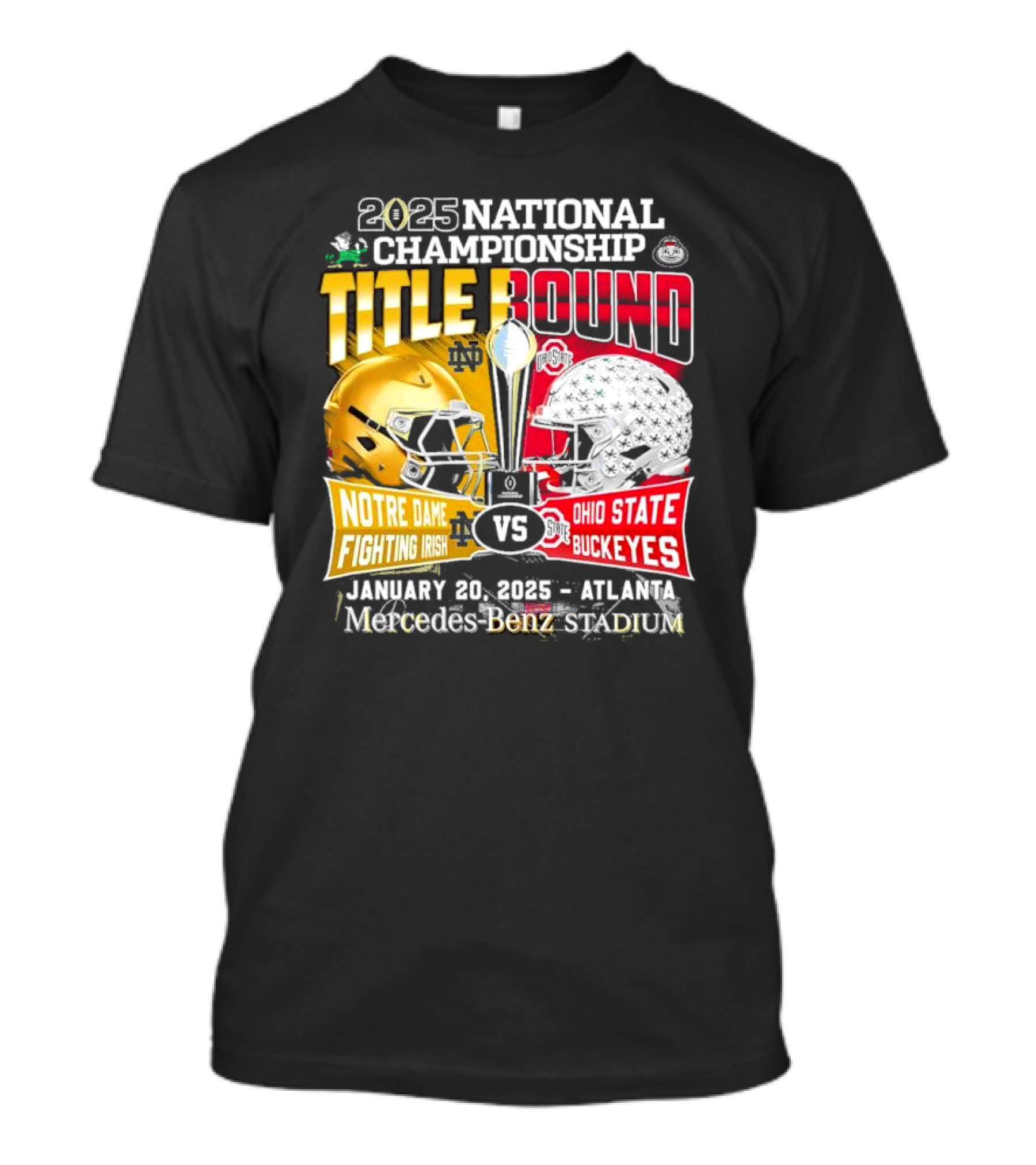 2025 National Championship Title Bound Notre Dame Fighting Irish Vs Ohio State Buckeyes January 20 Mercedes-Benz Stadium T-Shirt