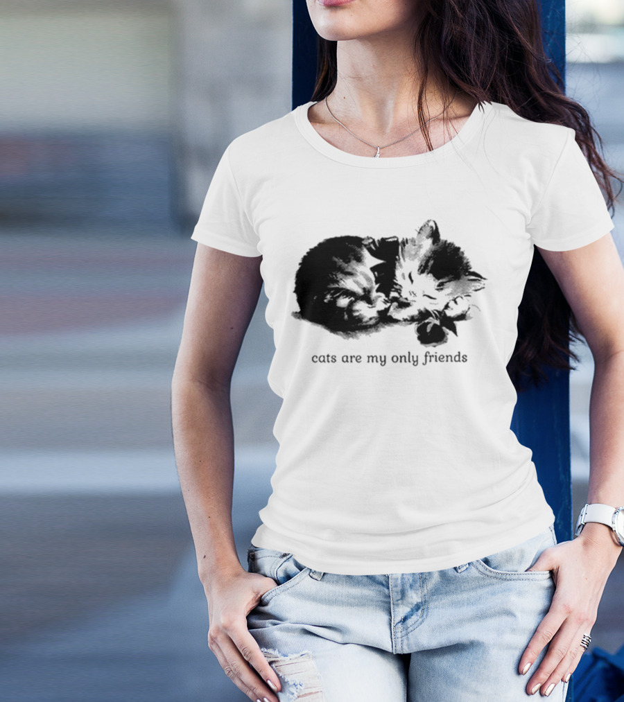 Cats Are My Only Friends Cute Kitten Companions T-Shirt