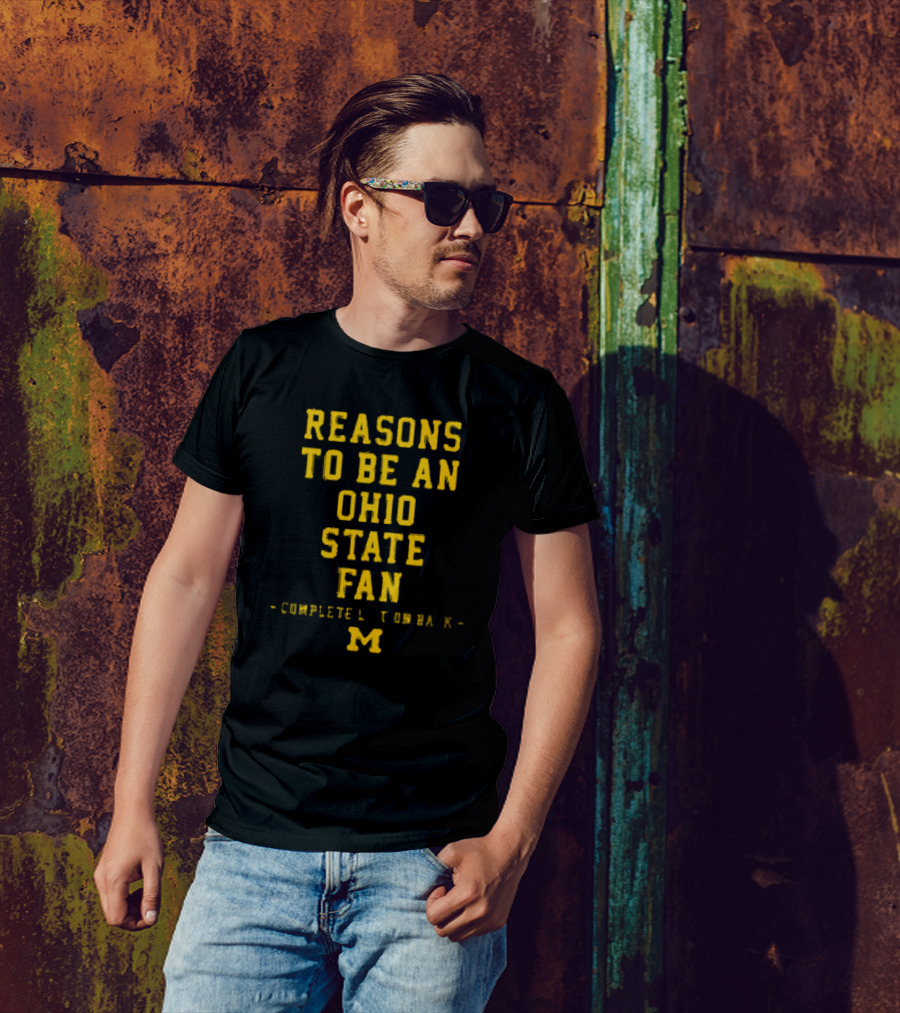 Michigan Wolverines Reasons To Be An Ohio State Fan Complete List On Back M T-Shirt