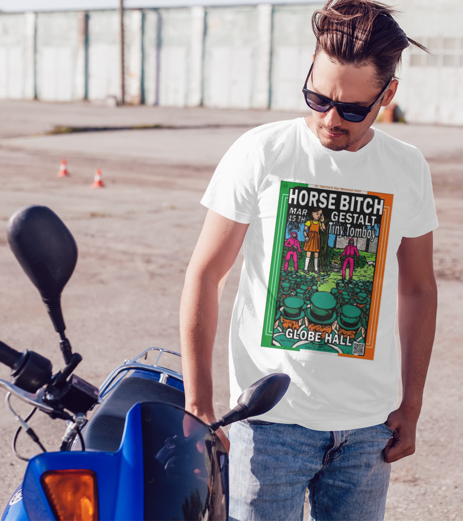 Horse Bitch Gestalt Tiny Tomboy Mar 15th Globe Hall St. Patrick's Day Weekend 2025 T-Shirt