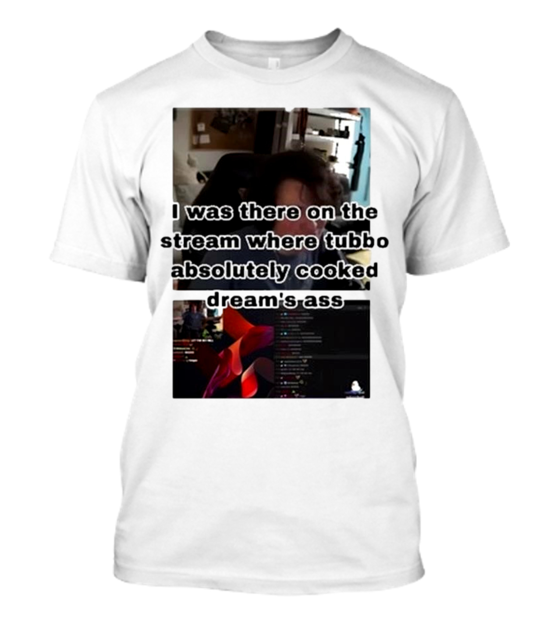 I Was There On The Stream Where Tubbo Absolutely Cooked Dream’s Ass T-Shirt
