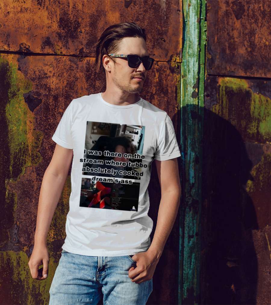 I Was There On The Stream Where Tubbo Absolutely Cooked Dream’s Ass T-Shirt