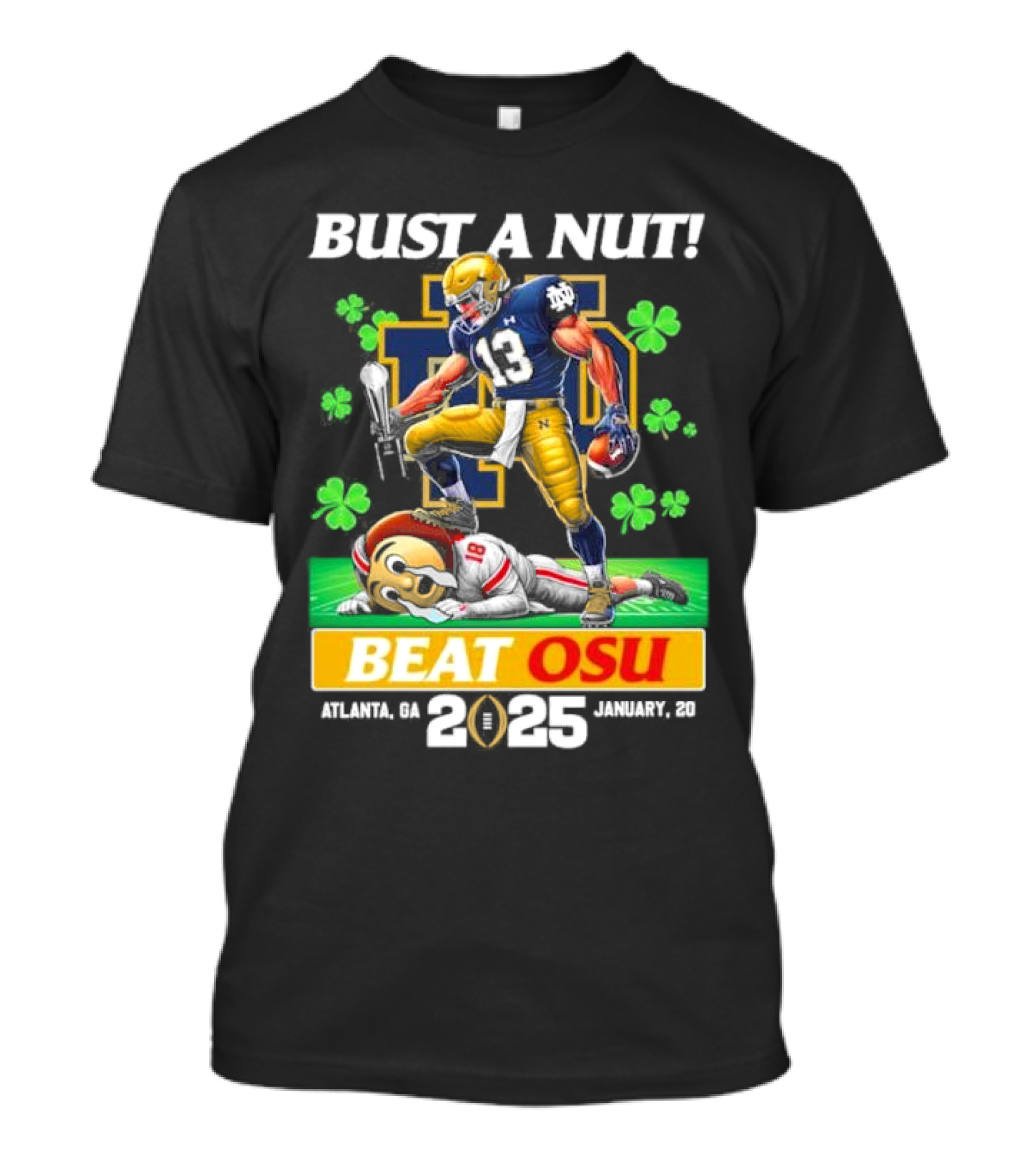 Notre Dame Fighting Irish Bust A Nut Beat OSU Atlanta 2025 January 20 National Championship T-Shirt