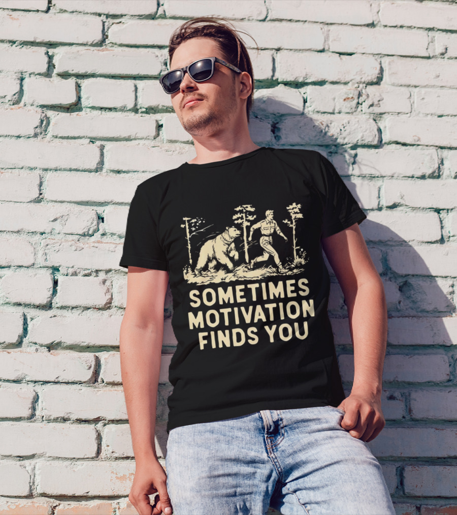 Bear Sometimes Motivation Finds You Forest Chase T-Shirt