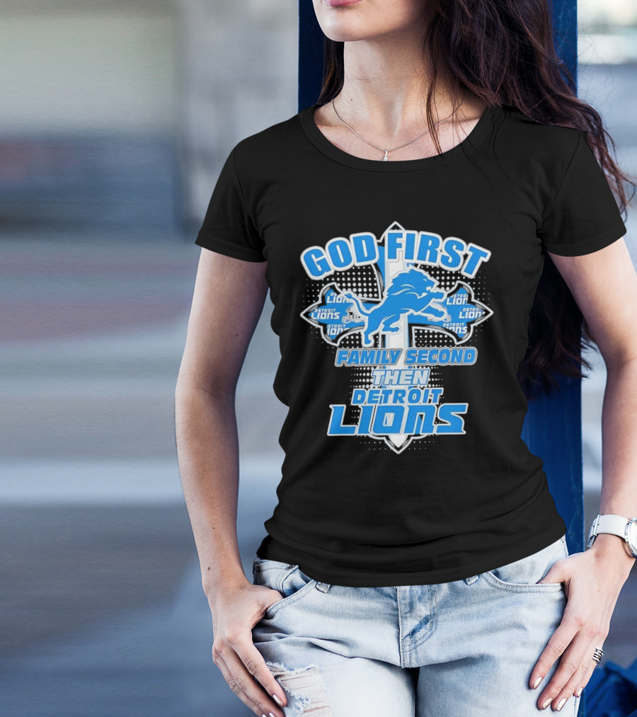 God First Family Second Then Detroit Lions Football Cross T-Shirt