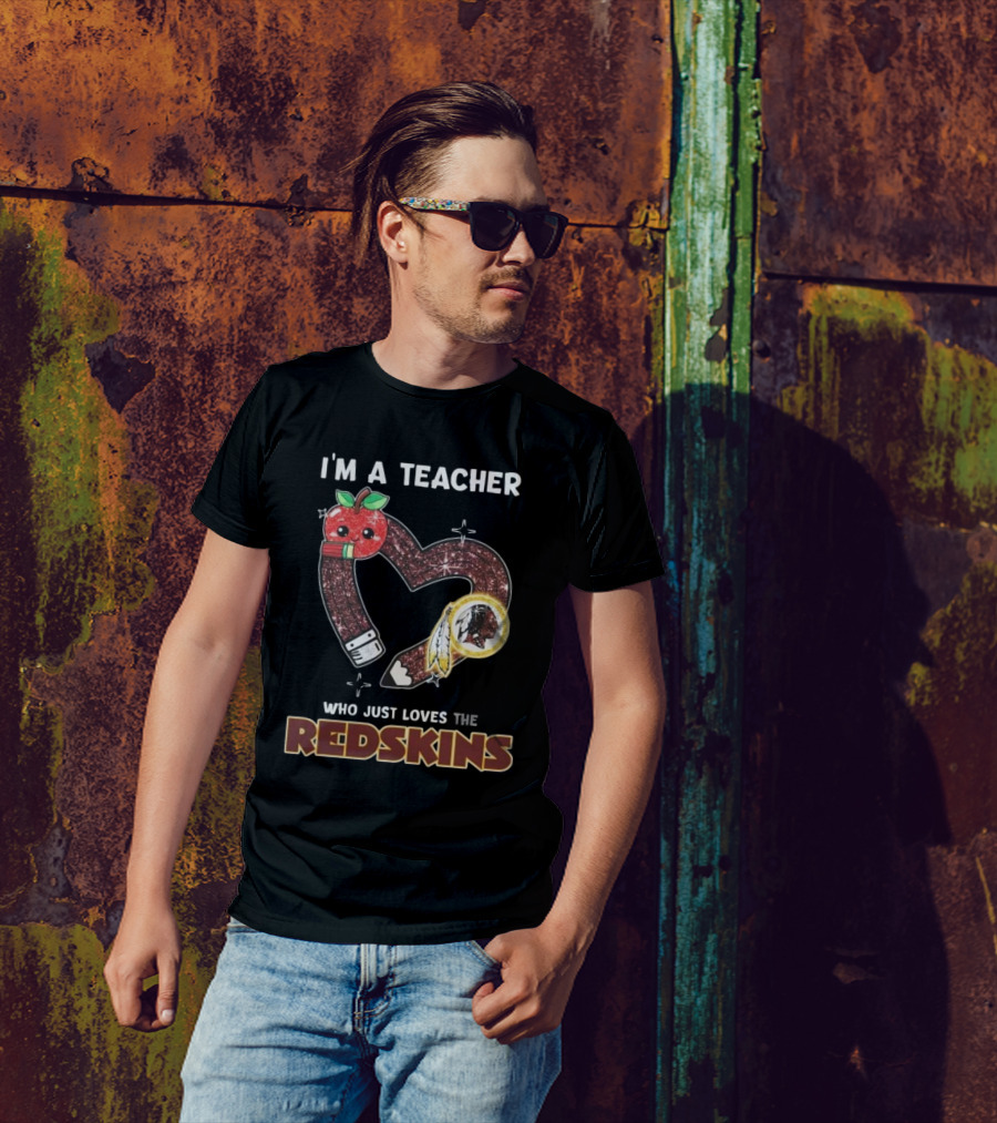 I’m A Teacher Who Just Loves The Redskins 2025 T-Shirt