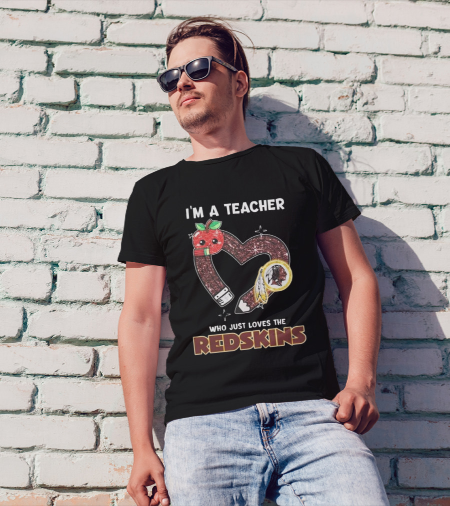 I’m A Teacher Who Just Loves The Redskins 2025 T-Shirt