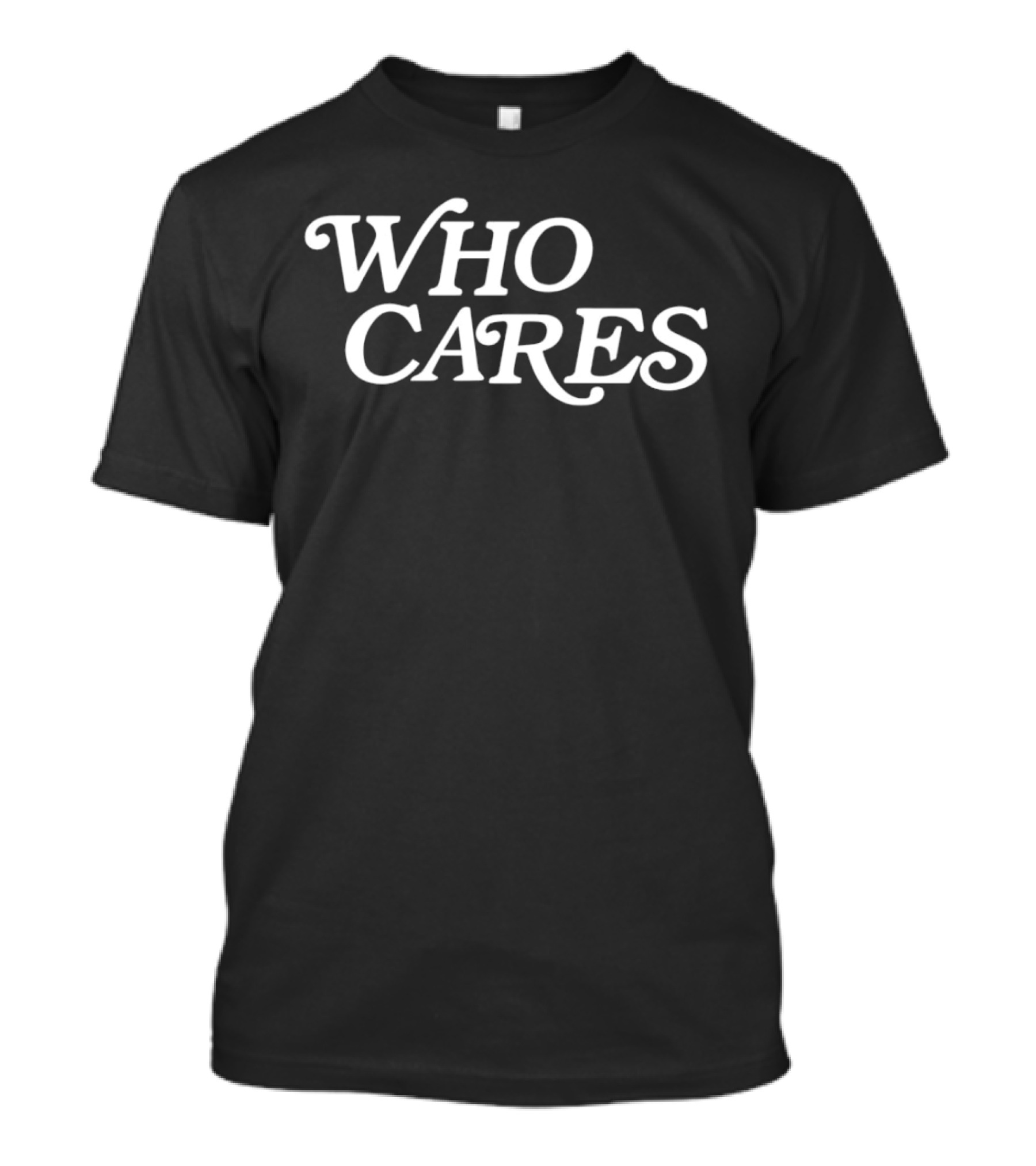 WHO CARES T-Shirt