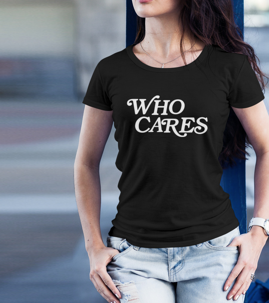 WHO CARES T-Shirt