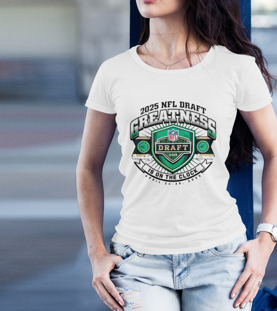 2025 NFL Draft Greatness Is On The Green Bay Wisconsin T-Shirt