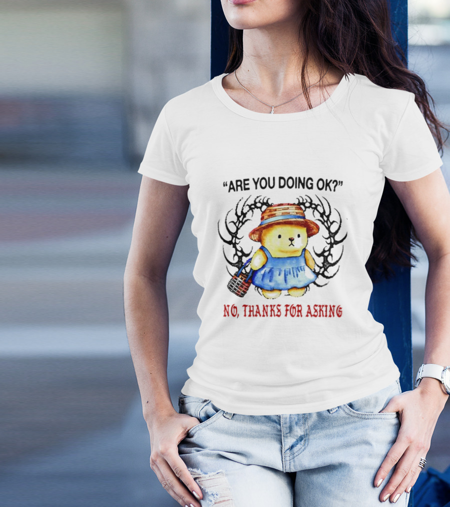 Are You Doing Ok No Thanks For Asking Bear In Blue Dress And Straw Hat T-Shirt