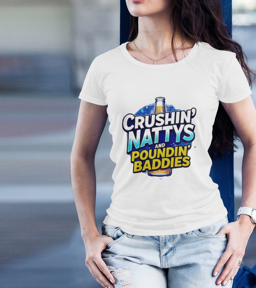 Crushin’ Nattys Poundin’ Baddies Beer Bottle Design T-Shirt