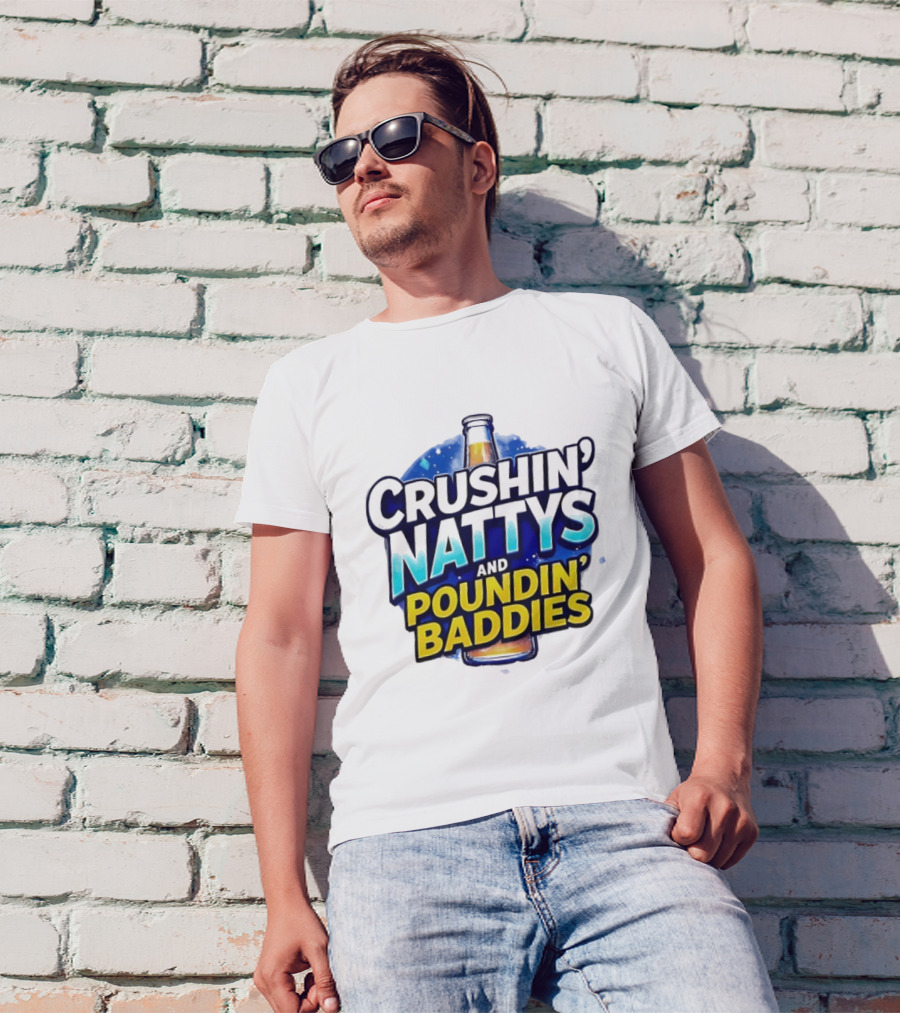 Crushin’ Nattys Poundin’ Baddies Beer Bottle Design T-Shirt
