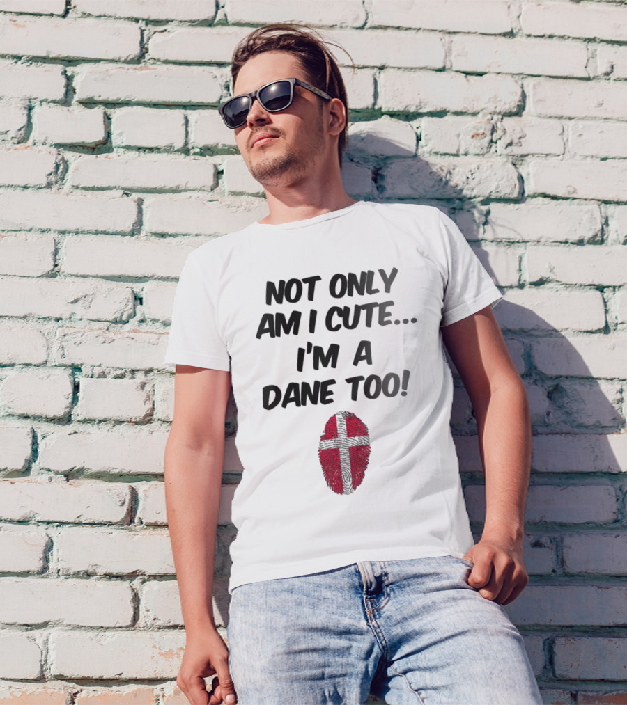 NOT ONLY AM I CUTE I'M A DANE TOO FINGERPRINT FLAG T-Shirt