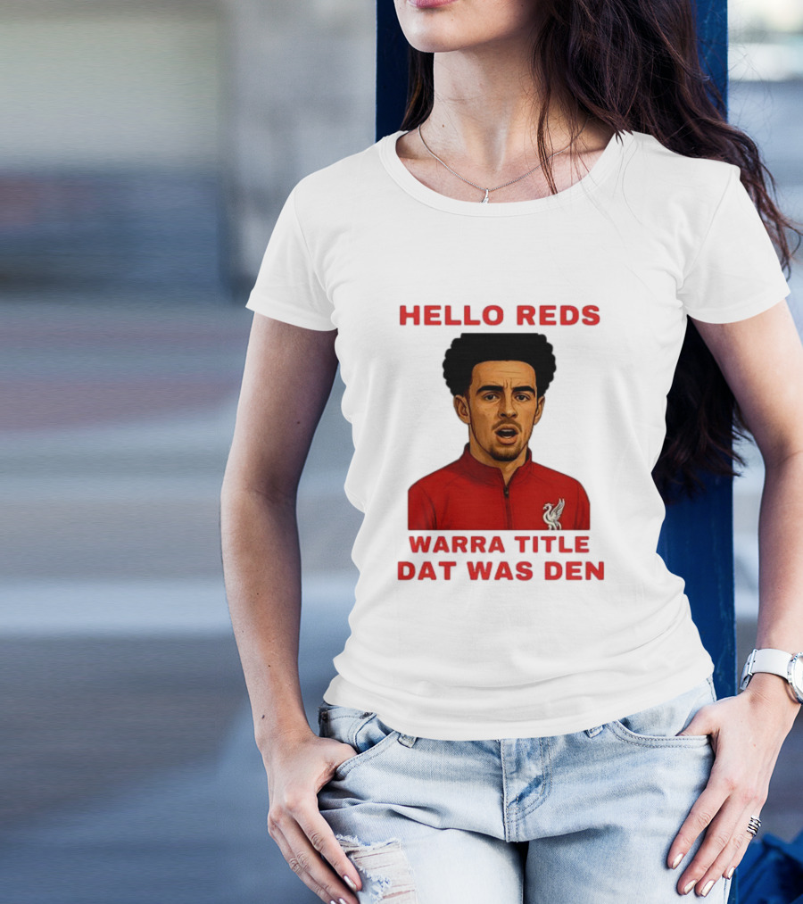 Hello Reds Warra Title Dat Was Den Liverpool Football Player T-Shirt