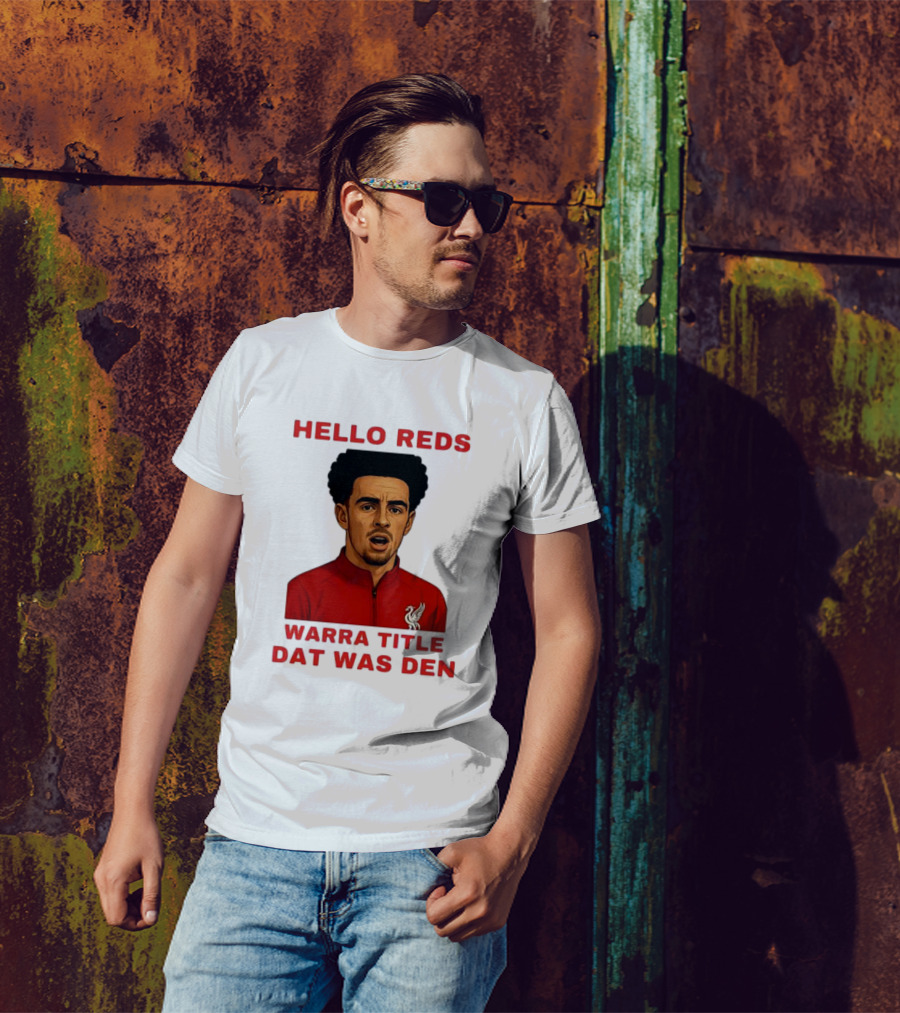 Hello Reds Warra Title Dat Was Den Liverpool Football Player T-Shirt